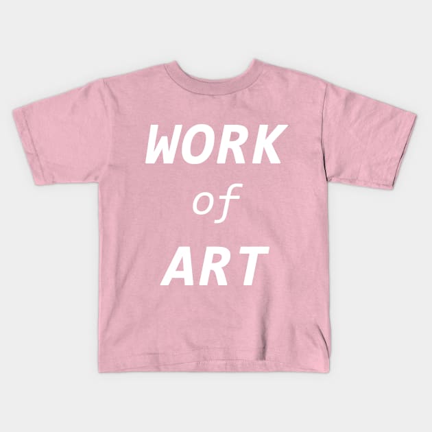 Work of Art Kids T-Shirt by Pushloop